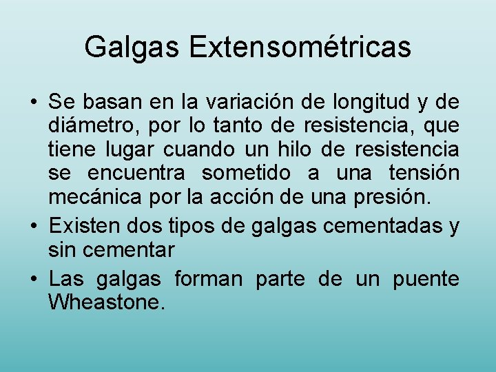 Galgas Extensométricas • Se basan en la variación de longitud y de diámetro, por