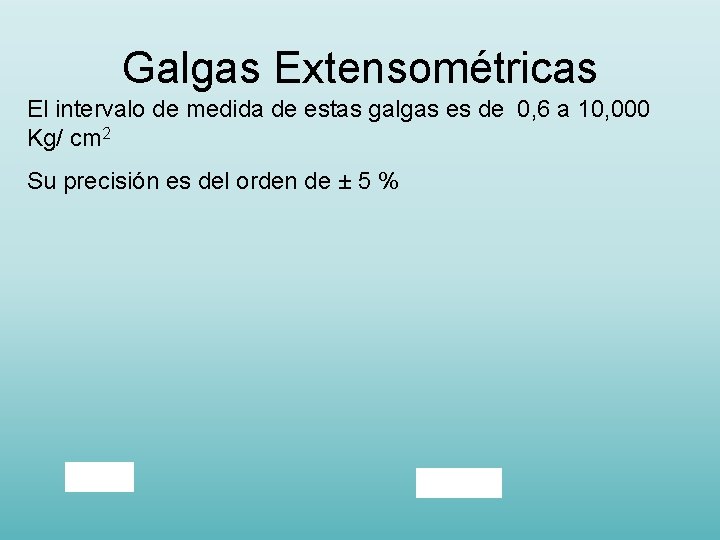 Galgas Extensométricas El intervalo de medida de estas galgas es de 0, 6 a