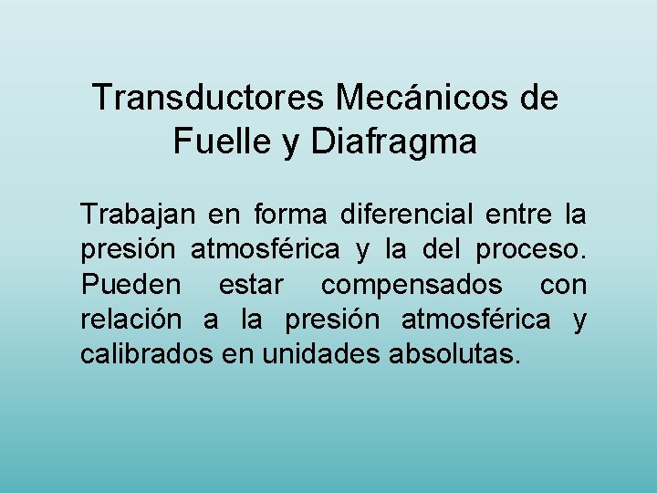 Transductores Mecánicos de Fuelle y Diafragma Trabajan en forma diferencial entre la presión atmosférica