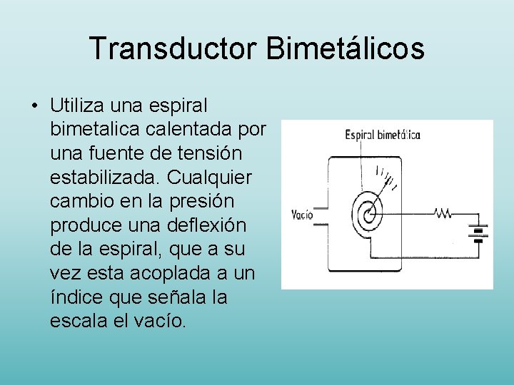 Transductor Bimetálicos • Utiliza una espiral bimetalica calentada por una fuente de tensión estabilizada.