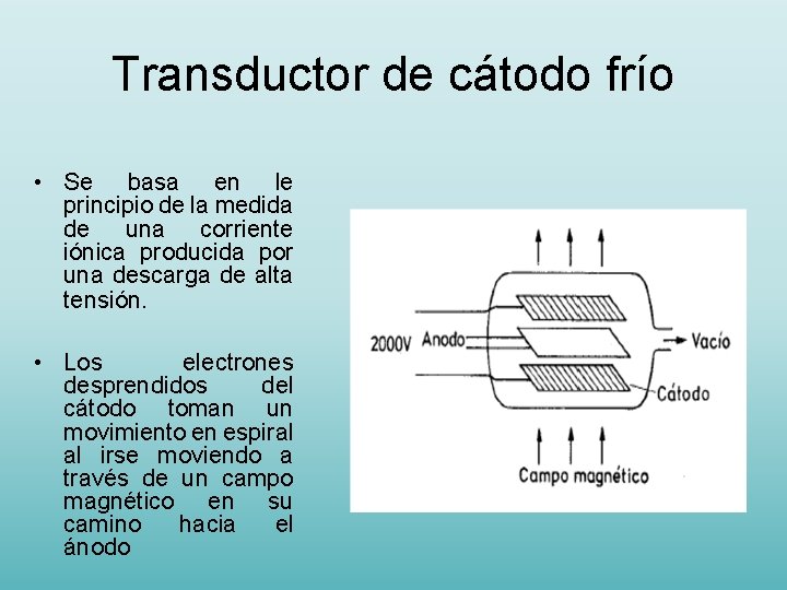 Transductor de cátodo frío • Se basa en le principio de la medida de