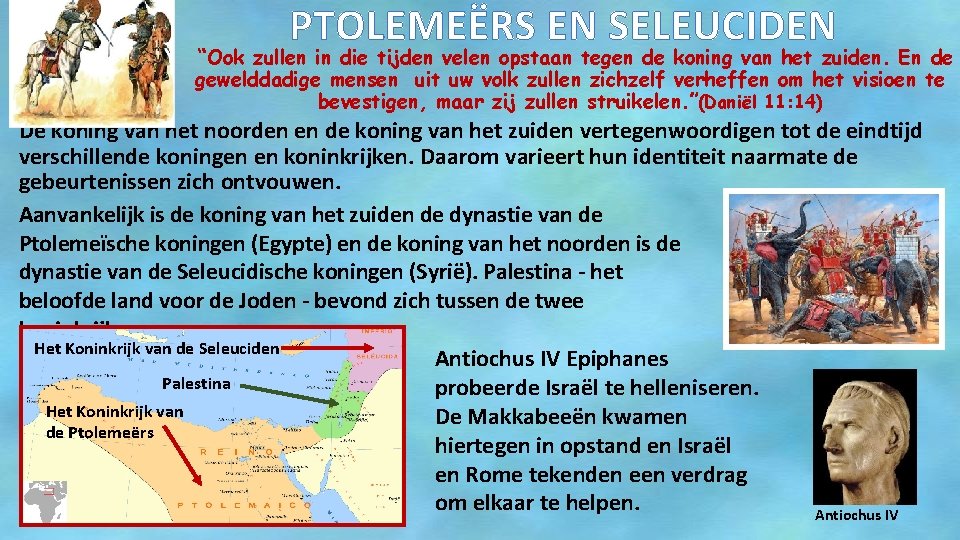 PTOLEMEËRS EN SELEUCIDEN “Ook zullen in die tijden velen opstaan tegen de koning van