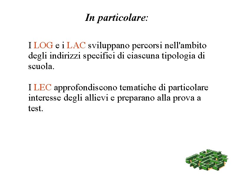 In particolare: I LOG e i LAC sviluppano percorsi nell'ambito degli indirizzi specifici di