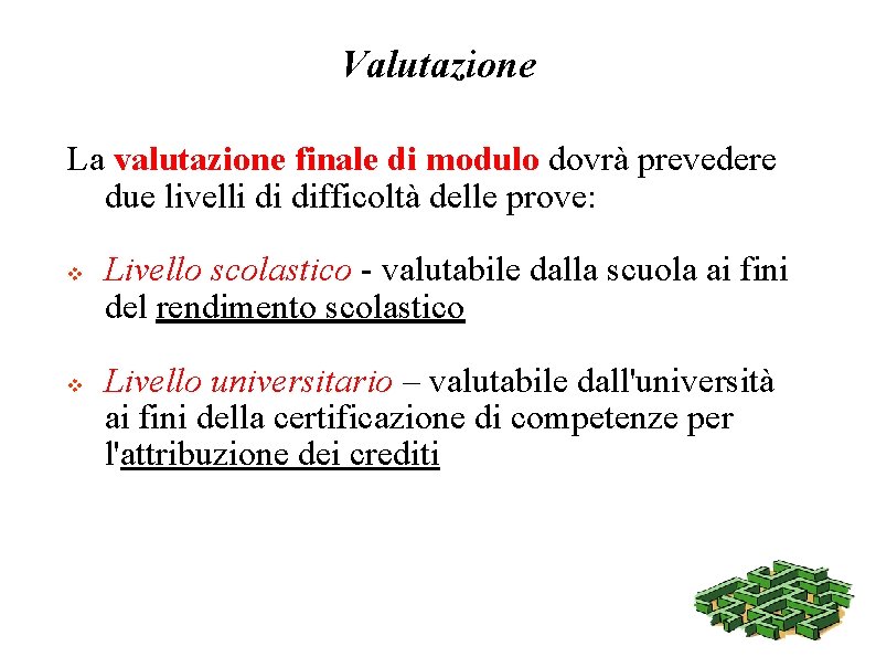 Valutazione La valutazione finale di modulo dovrà prevedere due livelli di difficoltà delle prove: