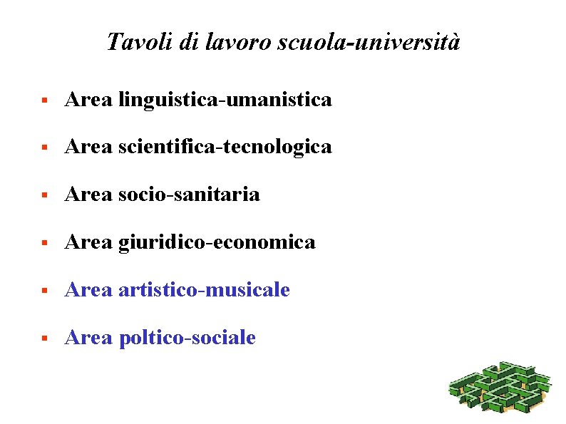 Tavoli di lavoro scuola-università § Area linguistica-umanistica § Area scientifica-tecnologica § Area socio-sanitaria §