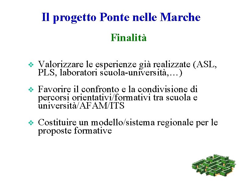 Il progetto Ponte nelle Marche Finalità v Valorizzare le esperienze già realizzate (ASL, PLS,