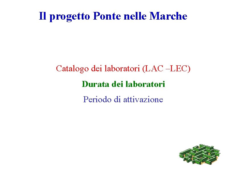 Il progetto Ponte nelle Marche Catalogo dei laboratori (LAC –LEC) Durata dei laboratori Periodo