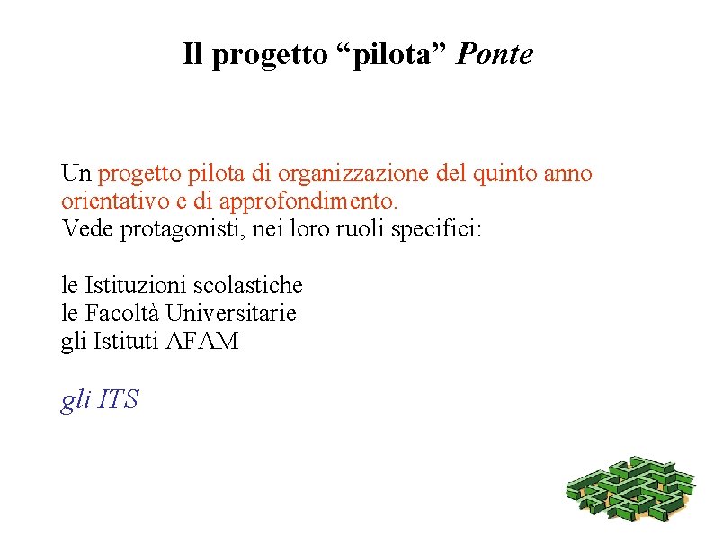 Il progetto “pilota” Ponte Un progetto pilota di organizzazione del quinto anno orientativo e