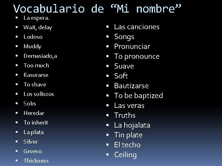 Vocabulario de “Mi nombre” La espera. Wait, delay Lodoso Muddy Demasiado, a Too much