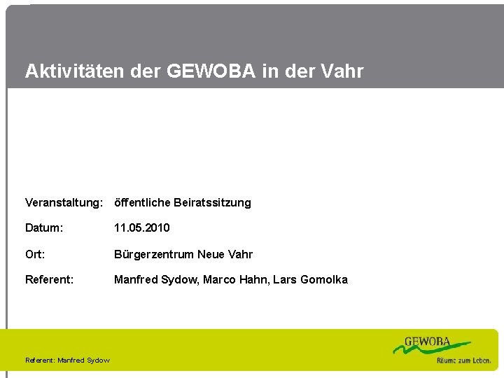 Aktivitäten der GEWOBA in der Vahr Veranstaltung: öffentliche Beiratssitzung Datum: 11. 05. 2010 Ort: