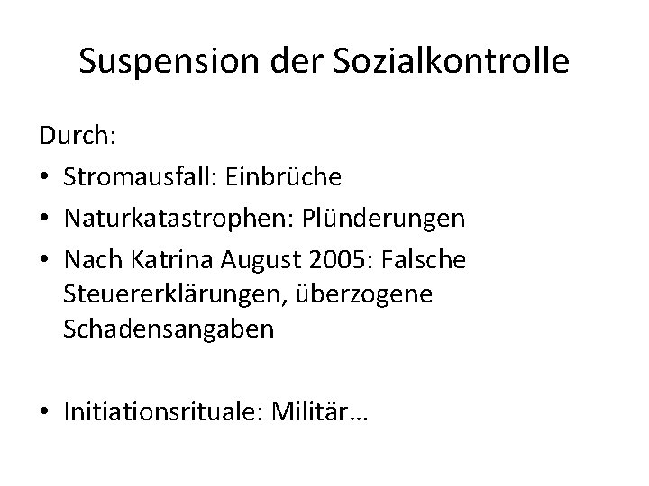 Suspension der Sozialkontrolle Durch: • Stromausfall: Einbrüche • Naturkatastrophen: Plünderungen • Nach Katrina August