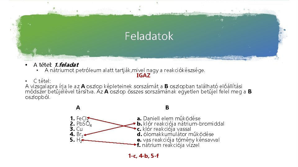 Feladatok • A tétel: 1. feladat • A nátriumot petróleum alatt tartják, mivel nagy