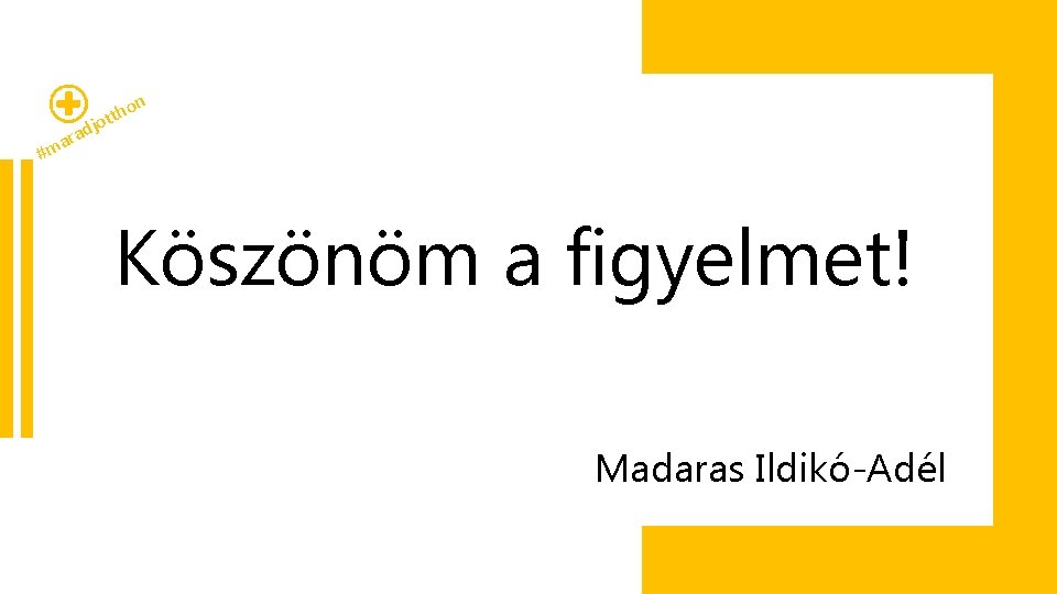 n ho t t o dj a r a #m Köszönöm a figyelmet! Madaras