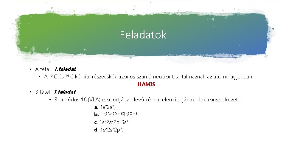 Feladatok • A tétel: 1. feladat • A 12 C és 14 C kémiai