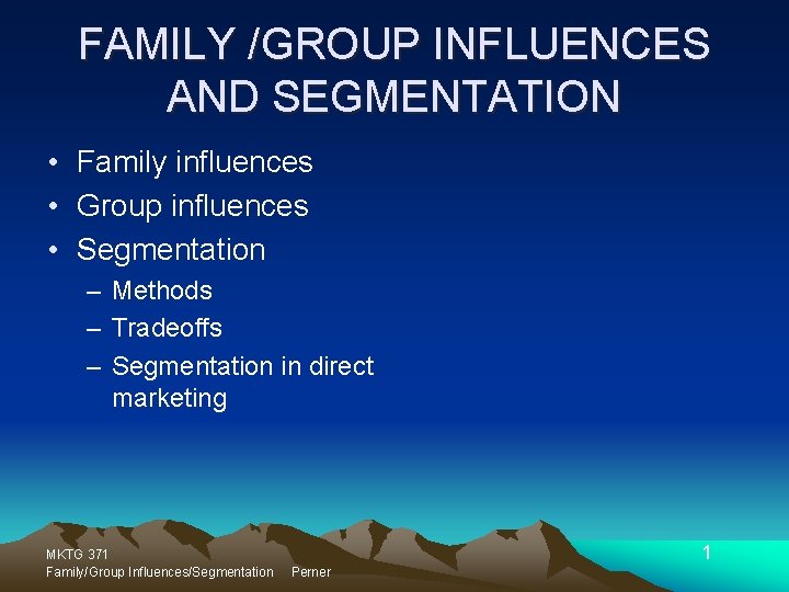 FAMILY /GROUP INFLUENCES AND SEGMENTATION • Family influences • Group influences • Segmentation –