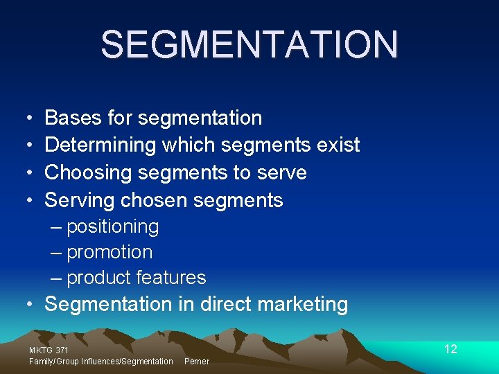SEGMENTATION • • Bases for segmentation Determining which segments exist Choosing segments to serve