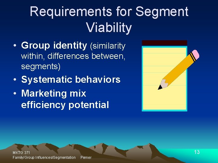 Requirements for Segment Viability • Group identity (similarity within, differences between, segments) • Systematic
