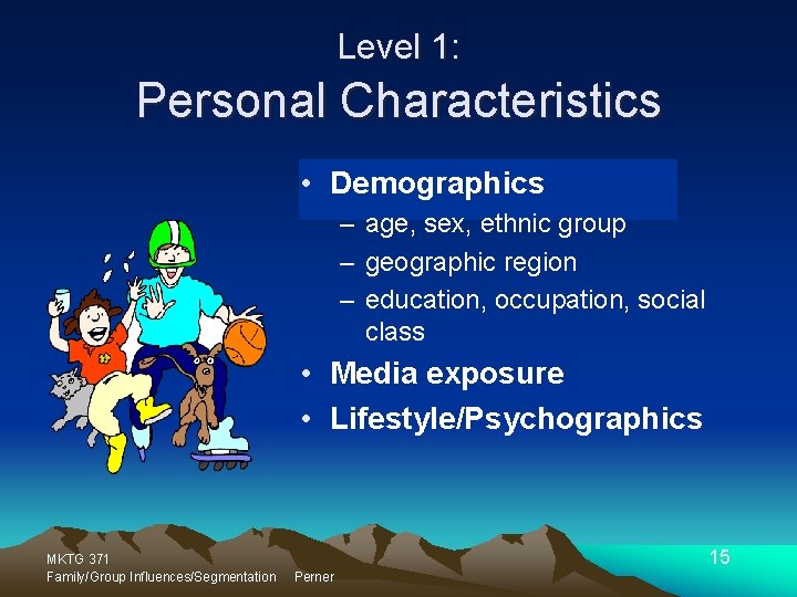 Level 1: Personal Characteristics • Demographics – age, sex, ethnic group – geographic region