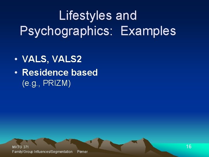 Lifestyles and Psychographics: Examples • VALS, VALS 2 • Residence based (e. g. ,