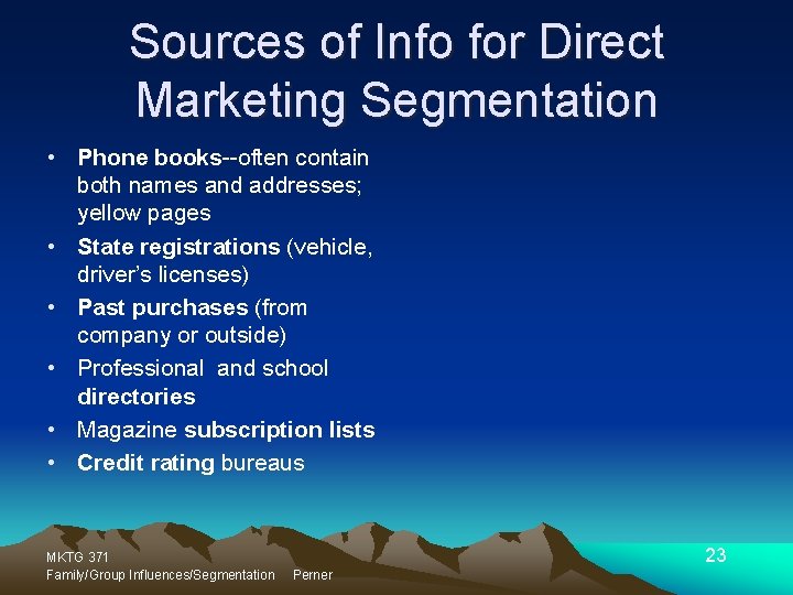 Sources of Info for Direct Marketing Segmentation • Phone books--often contain both names and