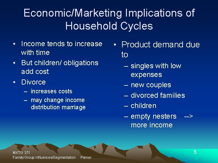 Economic/Marketing Implications of Household Cycles • Income tends to increase with time • But