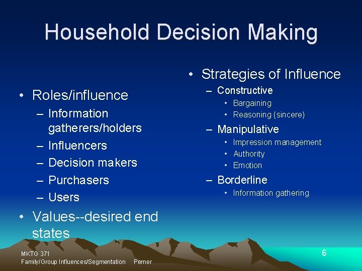 Household Decision Making • Strategies of Influence – Constructive • Roles/influence – Information gatherers/holders