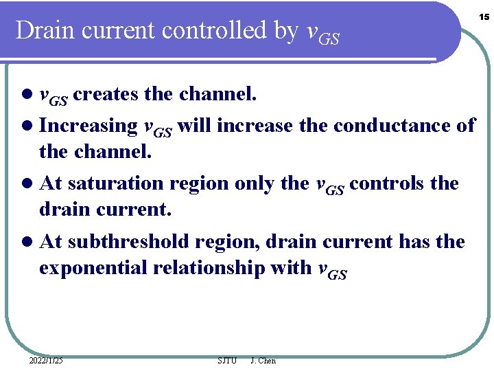 Drain current controlled by v. GS l v. GS creates the channel. l Increasing