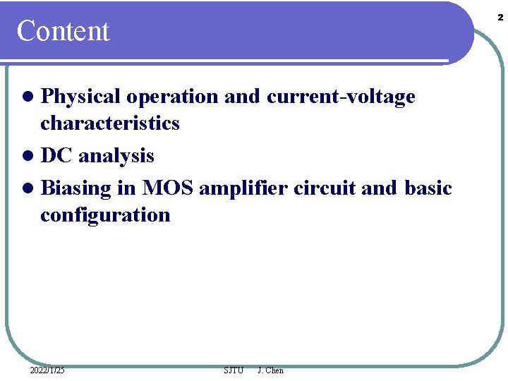 2 Content l Physical operation and current-voltage characteristics l DC analysis l Biasing in