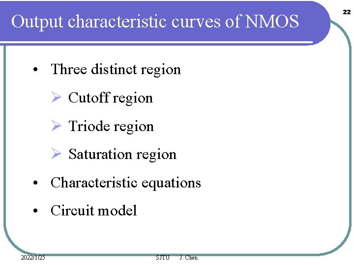 Output characteristic curves of NMOS • Three distinct region Ø Cutoff region Ø Triode