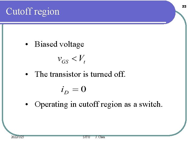 23 Cutoff region • Biased voltage • The transistor is turned off. • Operating