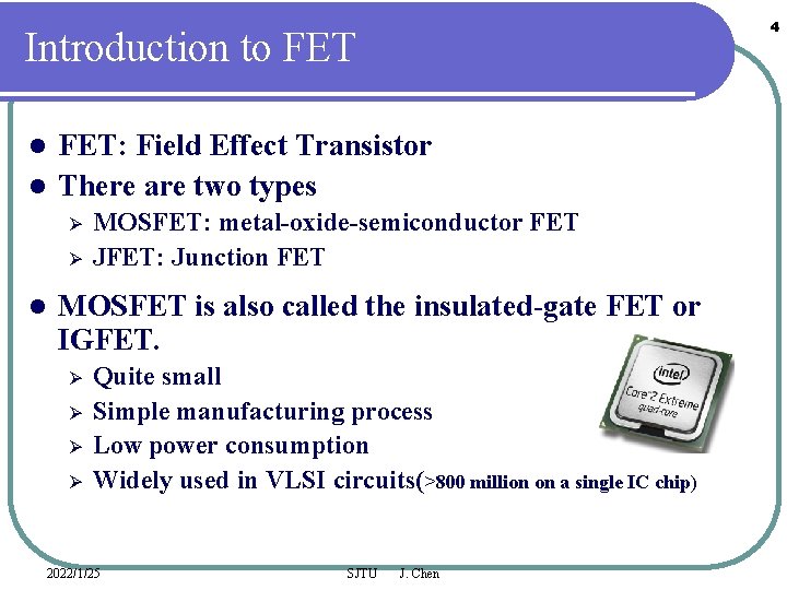 4 Introduction to FET: Field Effect Transistor l There are two types l Ø