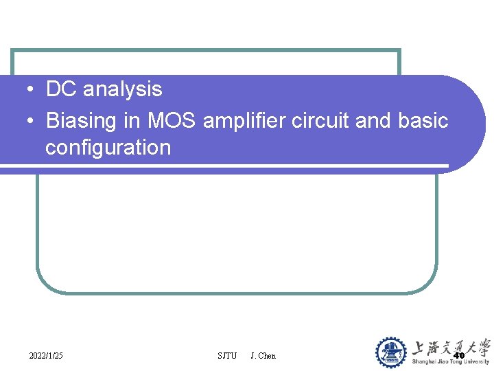  • DC analysis • Biasing in MOS amplifier circuit and basic configuration 2022/1/25