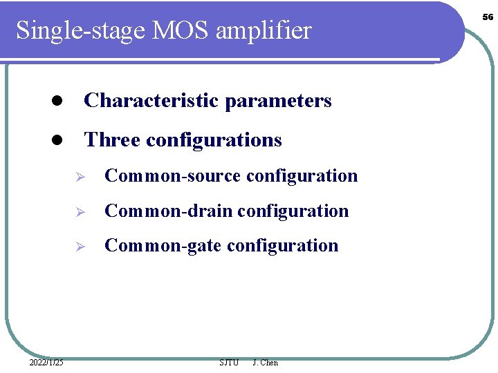 Single-stage MOS amplifier l Characteristic parameters l Three configurations 2022/1/25 Ø Common-source configuration Ø