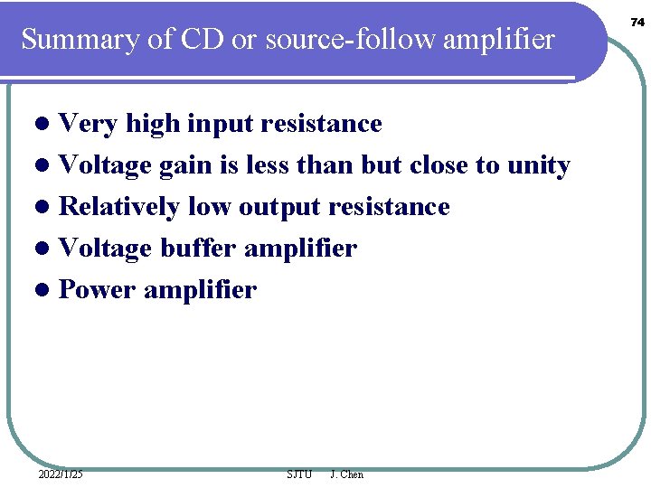 Summary of CD or source-follow amplifier l Very high input resistance l Voltage gain