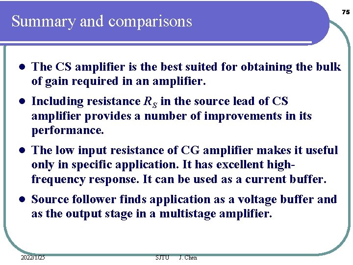 Summary and comparisons l The CS amplifier is the best suited for obtaining the