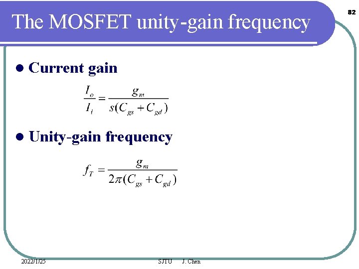 The MOSFET unity-gain frequency l Current gain l Unity-gain 2022/1/25 frequency SJTU J. Chen