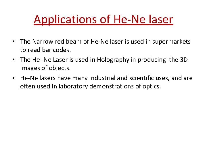 Applications of He-Ne laser • The Narrow red beam of He-Ne laser is used Applications of He-Ne laser • The Narrow red beam of He-Ne laser is used