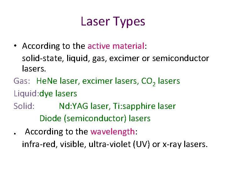 Laser Types • According to the active material: solid-state, liquid, gas, excimer or semiconductor Laser Types • According to the active material: solid-state, liquid, gas, excimer or semiconductor