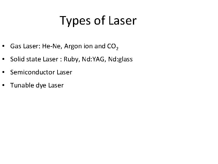 Types of Laser • Gas Laser: He-Ne, Argon ion and CO 2 • Solid Types of Laser • Gas Laser: He-Ne, Argon ion and CO 2 • Solid