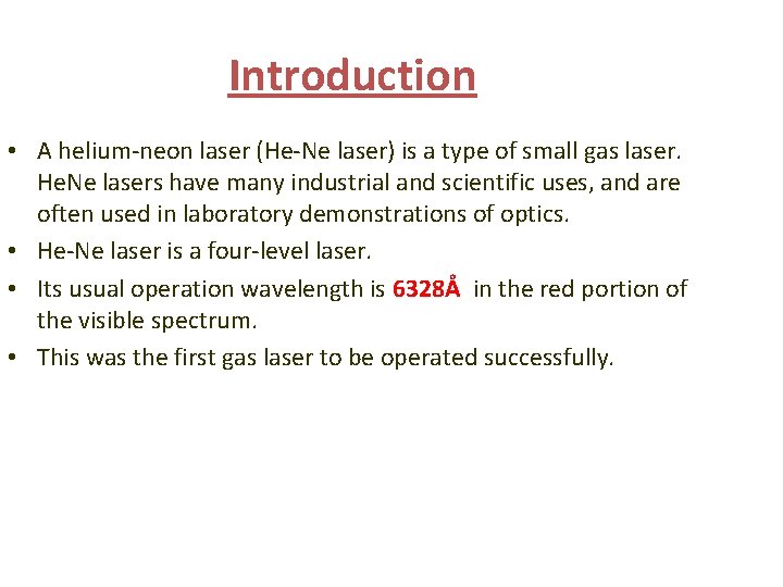 Introduction • A helium-neon laser (He-Ne laser) is a type of small gas laser. Introduction • A helium-neon laser (He-Ne laser) is a type of small gas laser.