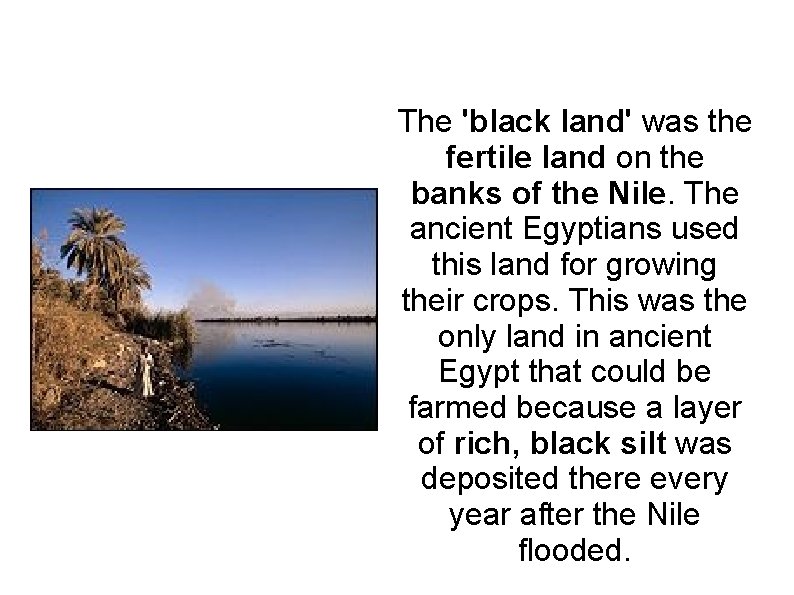 The 'black land' was the fertile land on the banks of the Nile. The