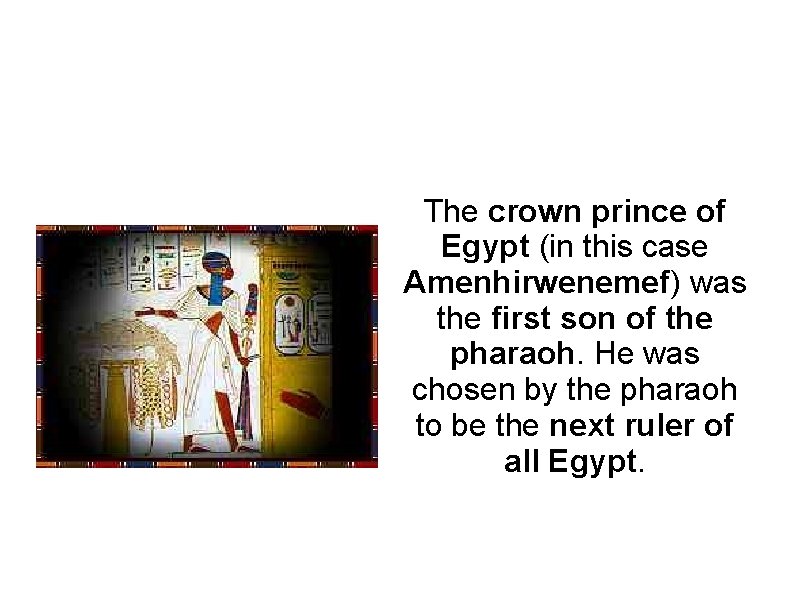 The crown prince of Egypt (in this case Amenhirwenemef) was the first son of