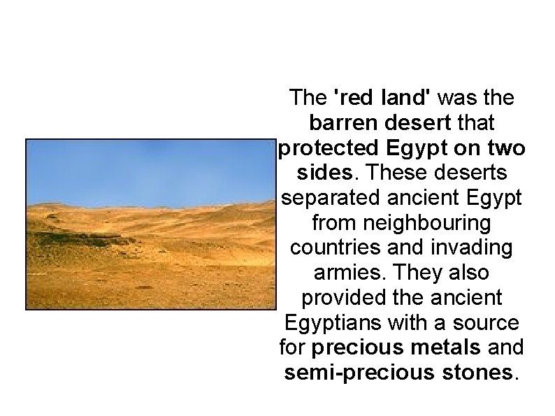 The 'red land' was the barren desert that protected Egypt on two sides. These