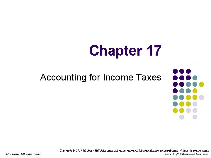 Chapter 17 Accounting for Income Taxes Mc. Graw-Hill Education Copyright © 2017 Mc. Graw-Hill