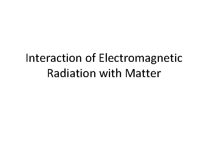 Interaction of Electromagnetic Radiation with Matter Dielectric Constant