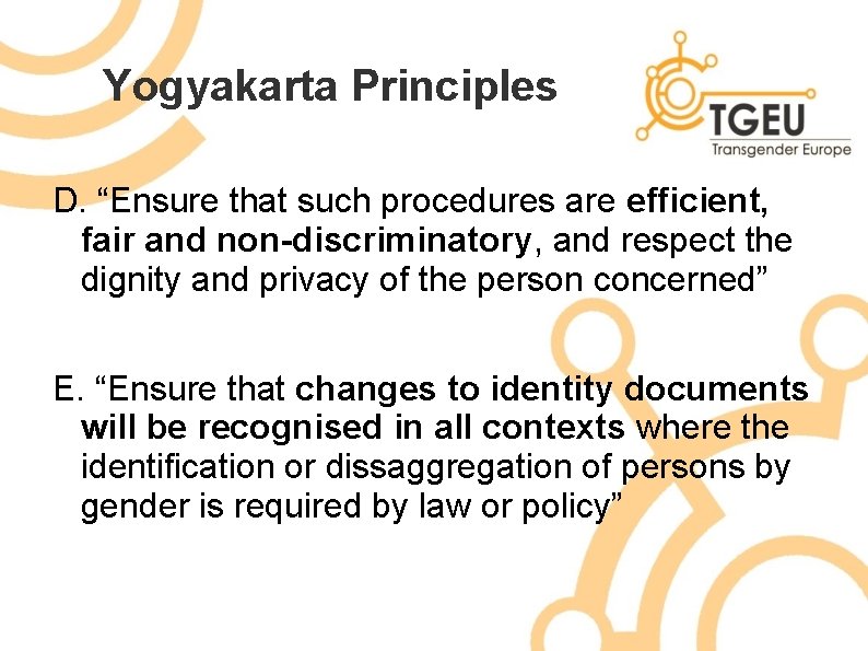 Yogyakarta Principles D. “Ensure that such procedures are efficient, fair and non-discriminatory, and respect