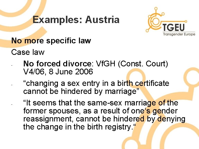 Examples: Austria No more specific law Case law No forced divorce: Vf. GH (Const.