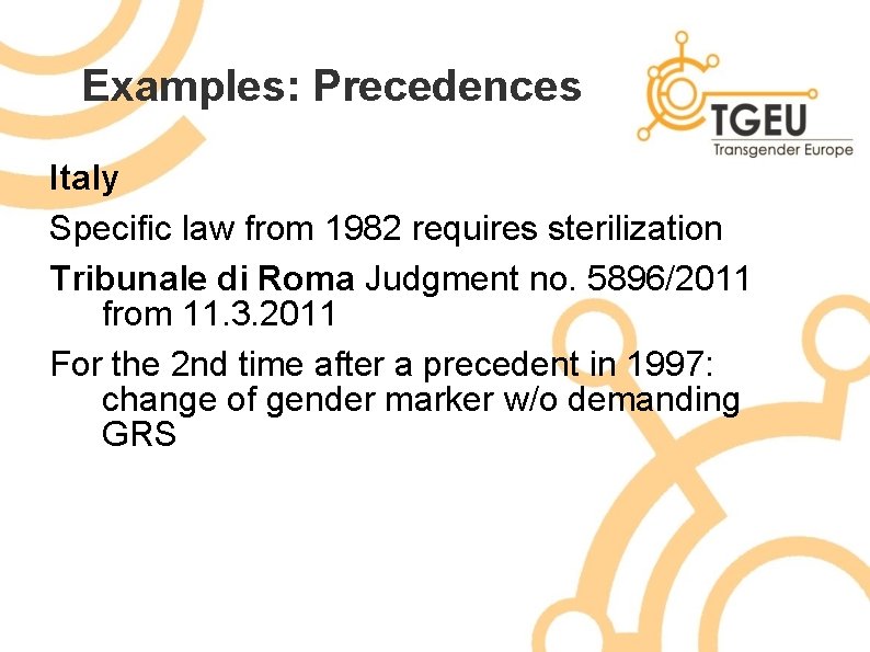 Examples: Precedences Italy Specific law from 1982 requires sterilization Tribunale di Roma Judgment no.