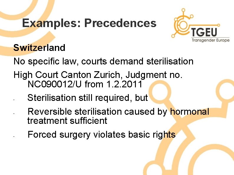 Examples: Precedences Switzerland No specific law, courts demand sterilisation High Court Canton Zurich, Judgment