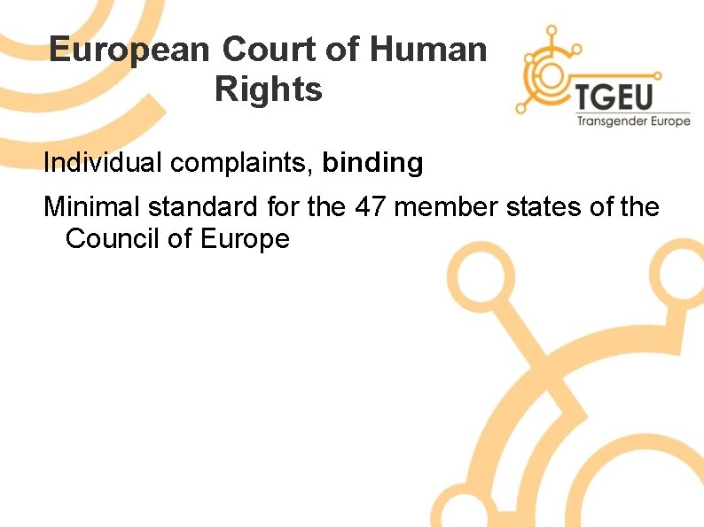 European Court of Human Rights Individual complaints, binding Minimal standard for the 47 member